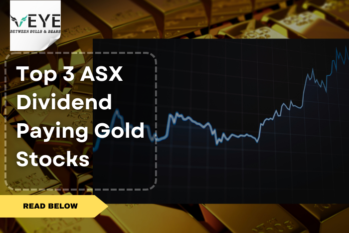 Top 3 ASX Dividend Paying Gold Stocks