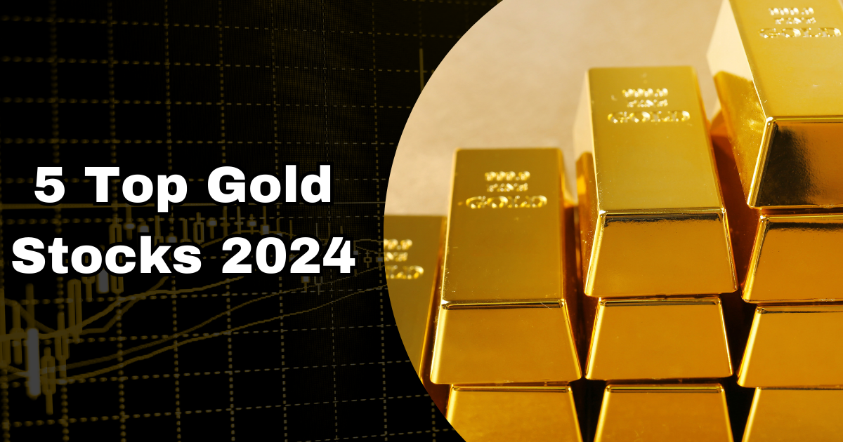 5 Top Gold Stocks 2024