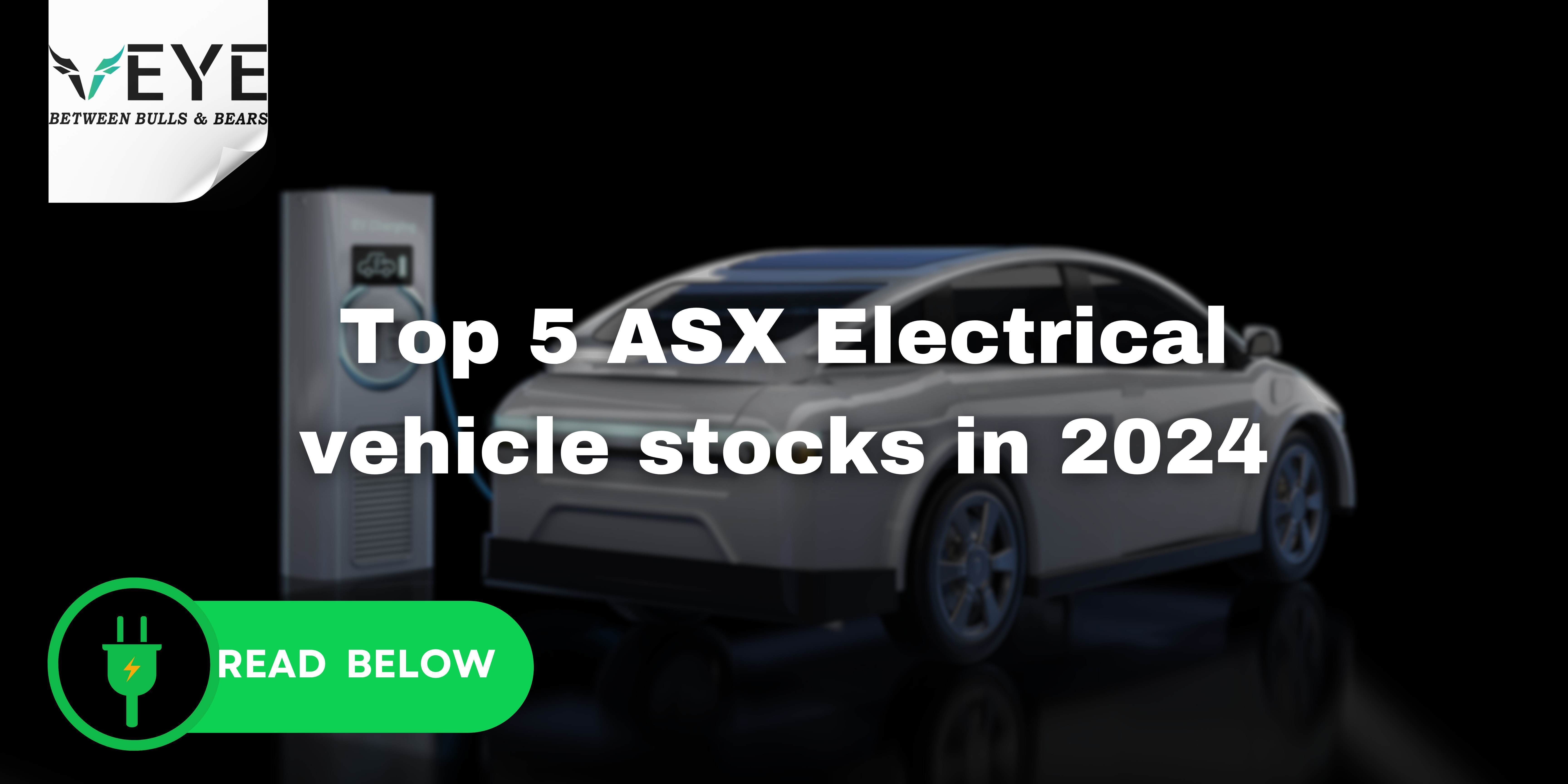Top 5 ASX Electrical Vehicle Stocks in 2024