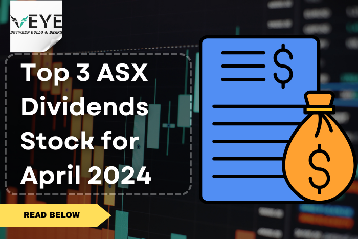 Top 3 ASX Dividends Stock for April 2024