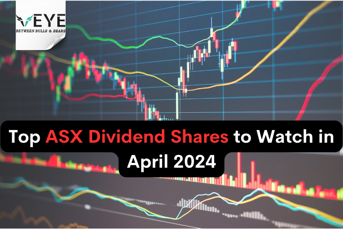 Top ASX Dividend Shares to Watch in April 2024