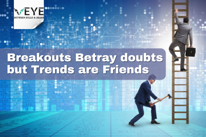 Breakouts Betray Doubts but Trends are Friends